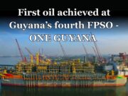 First oil achieved at Guyana’s fourth FPSO — ONE GUYANA